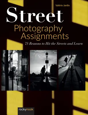 Incarichi di fotografia di strada: 75 motivi per andare in strada e imparare - Street Photography Assignments: 75 Reasons to Hit the Streets and Learn