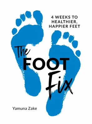 La cura dei piedi: 4 settimane per piedi più sani e felici - The Foot Fix: 4 Weeks to Healthier, Happier Feet