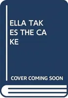 ELLA PRENDE LA TORTA - ELLA TAKES THE CAKE