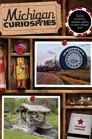 Curiosità del Michigan: Personaggi bizzarri, stranezze stradali e altre cose fuori dal comune, terza edizione - Michigan Curiosities: Quirky Characters, Roadside Oddities & Other Offbeat Stuff, Third Edition