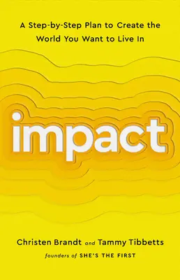 Impatto: Un piano passo-passo per creare il mondo in cui si vuole vivere - Impact: A Step-By-Step Plan to Create the World You Want to Live in