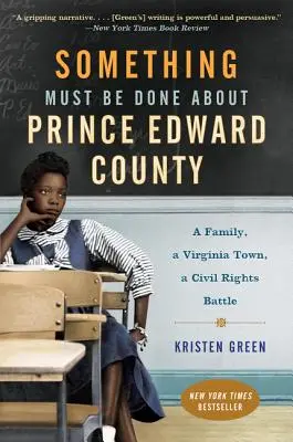 Qualcosa deve essere fatto per la Contea di Prince Edward: Una famiglia, una città della Virginia, una battaglia per i diritti civili - Something Must Be Done about Prince Edward County: A Family, a Virginia Town, a Civil Rights Battle