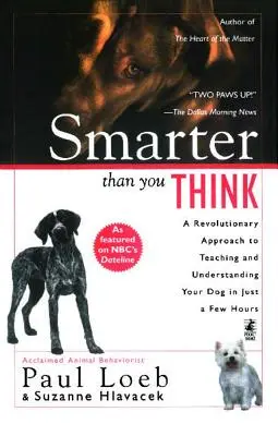 Più intelligente di quanto pensi: Un approccio rivoluzionario per insegnare e capire il cane in poche ore - Smarter Than You Think: A Revolutionary Approach to Teaching and Understanding Your Dog in Just a Few Hours
