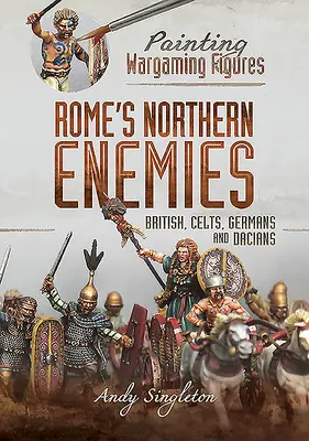 I nemici settentrionali di Roma: Britannici, Celti, Germani e Daci - Rome's Northern Enemies: British, Celts, Germans and Dacians