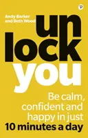 Unlock You - Essere calmi, sicuri e felici in soli 10 minuti al giorno - Unlock You - Be calm, confident and happy in just 10 minutes a day