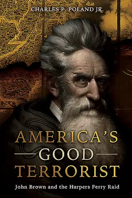 Il buon terrorista d'America: John Brown e il raid di Harpers Ferry - America's Good Terrorist: John Brown and the Harpers Ferry Raid