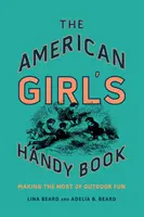 Il libro delle ragazze americane: Come sfruttare al meglio il divertimento all'aria aperta - The American Girl's Handy Book: Making the Most of Outdoor Fun