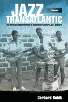 Jazz Transatlantico, Volume I: La corrente africana nella cultura jazz del XX secolo - Jazz Transatlantic, Volume I: The African Undercurrent in Twentieth-Century Jazz Culture