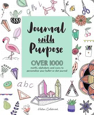 Diario con uno scopo: oltre 1000 motivi, alfabeti e icone per personalizzare il vostro diario a punti o a pallottole - Journal with Purpose: Over 1000 Motifs, Alphabets and Icons to Personalize Your Bullet or Dot Journal
