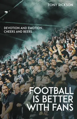 Il calcio è più bello con i tifosi: devozione ed emozione, tifo e birre - Football's Better with Fans: Devotion and Emotion, Cheers and Beers