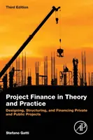 Finanza di progetto in teoria e pratica: Progettazione, strutturazione e finanziamento di progetti pubblici e privati - Project Finance in Theory and Practice: Designing, Structuring, and Financing Private and Public Projects