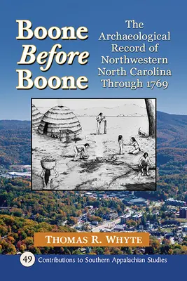 Boone prima di Boone: la documentazione archeologica del Northwestern North Carolina fino al 1769 - Boone Before Boone: The Archaeological Record of Northwestern North Carolina Through 1769