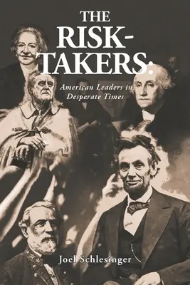 Gli amanti del rischio: Leader americani in tempi disperati - The Risk-Takers: American Leaders in Desperate Times