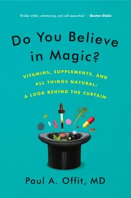 Do You Believe in Magic?: Vitamine, integratori e tutto ciò che è naturale: Uno sguardo dietro il sipario - Do You Believe in Magic?: Vitamins, Supplements, and All Things Natural: A Look Behind the Curtain