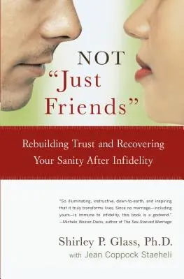 Non solo amici: Ricostruire la fiducia e recuperare la propria sanità mentale dopo l'infedeltà - Not Just Friends: Rebuilding Trust and Recovering Your Sanity After Infidelity