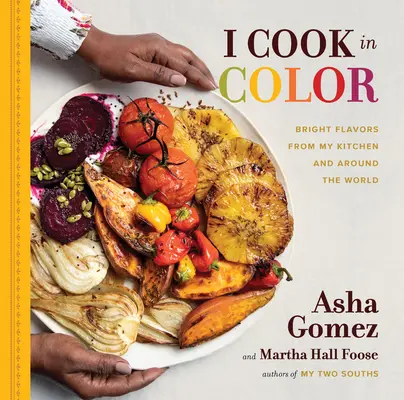 Cucino a colori: sapori vivaci dalla mia cucina e da tutto il mondo - I Cook in Color: Bright Flavors from My Kitchen and Around the World