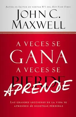 A Veces Se Gana - A Veces Aprende: Le grandi lezioni della vita imparate dalle nostre perdenti - A Veces Se Gana - A Veces Aprende: Las Grandes Lecciones de la Vida Se Aprenden de Nuestras Perdidas