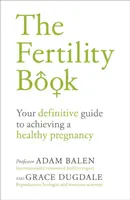 Il libro della fertilità: La vostra guida definitiva per ottenere una gravidanza sana - The Fertility Book: Your Definitive Guide to Achieving a Healthy Pregnancy