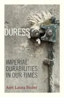 Duress: Le durezze imperiali nel nostro tempo - Duress: Imperial Durabilities in Our Times