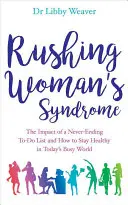 La sindrome della donna frettolosa - L'impatto di una lista infinita di cose da fare e come rimanere in salute nel mondo frenetico di oggi - Rushing Woman's Syndrome - The Impact of a Never-Ending To-Do List and How to Stay Healthy in Today's Busy World
