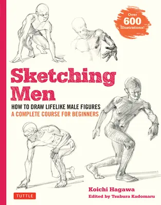 Disegnare gli uomini: come disegnare figure maschili realistiche, un corso completo per principianti (oltre 600 illustrazioni) - Sketching Men: How to Draw Lifelike Male Figures, a Complete Course for Beginners (Over 600 Illustrations)
