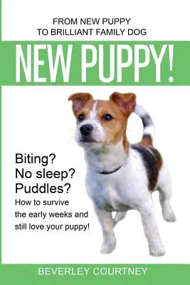Nuovo cucciolo! Da nuovo cucciolo a brillante cane di famiglia - New Puppy!: From New Puppy to Brilliant Family Dog