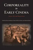 La corporeità nel cinema delle origini: Viscera, pelle e forma fisica - Corporeality in Early Cinema: Viscera, Skin, and Physical Form