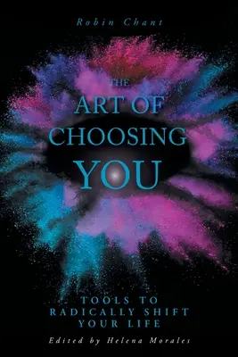 L'arte di scegliere te: Strumenti per cambiare radicalmente la tua vita - The Art of Choosing You: Tools to Radically Shift Your Life