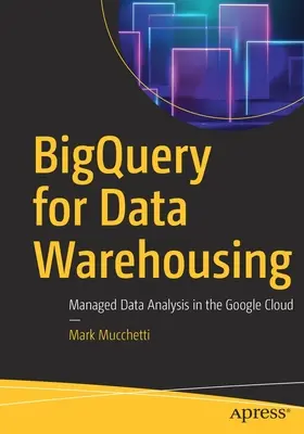 Bigquery per il Data Warehousing: Analisi gestita dei dati nel cloud di Google - Bigquery for Data Warehousing: Managed Data Analysis in the Google Cloud