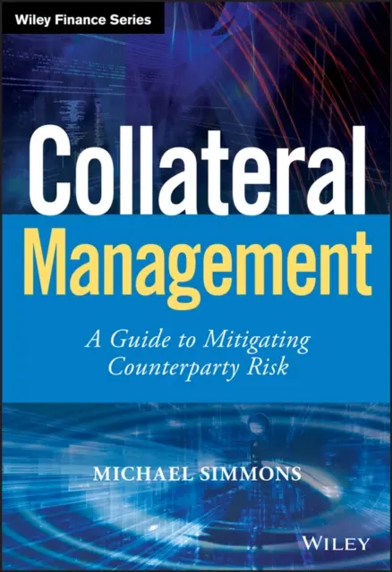 Gestione delle garanzie - Guida alla mitigazione del rischio di controparte - Collateral Management - A Guide to Mitigating Counterparty Risk