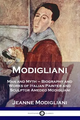Modigliani: Uomo e Mito - Biografia e opere del pittore e scultore italiano Amedeo Modigliani - Modigliani: Man and Myth - Biography and Works of Italian Painter and Sculptor Amedeo Modigliani