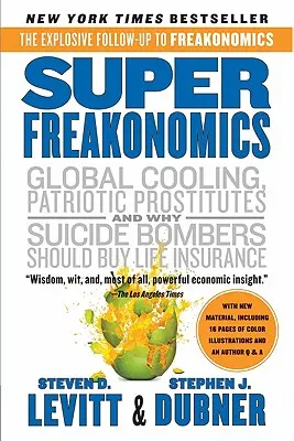 Superfreakonomics: Un economista anomalo esplora il lato nascosto di ogni cosa - Superfreakonomics: A Rogue Economist Explores the Hidden Side of Everything