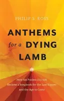 Inni per un agnello morente: Come sei salmi (113-118) sono diventati un canzoniere per l'Ultima Cena e l'età a venire - Anthems for a Dying Lamb: How Six Psalms (113-118) Became a Songbook for the Last Supper and the Age to Come