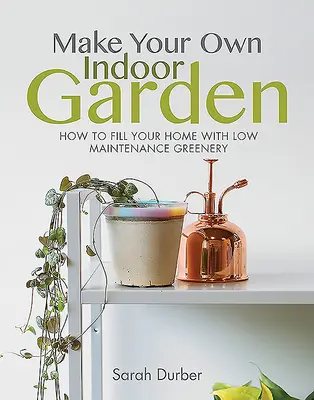 Crea il tuo giardino interno: Come riempire la casa di verde a bassa manutenzione - Make Your Own Indoor Garden: How to Fill Your Home with Low Maintenance Greenery