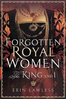 Donne reali dimenticate: Il re e io - Forgotten Royal Women: The King and I