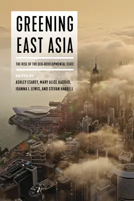 Rendere più verde l'Asia orientale: L'ascesa dello Stato eco-sviluppatore - Greening East Asia: The Rise of the Eco-Developmental State