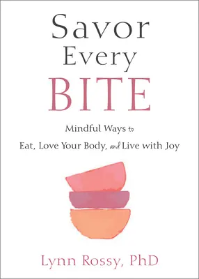 Assaporare ogni boccone: modi consapevoli per mangiare, amare il proprio corpo e vivere con gioia - Savor Every Bite: Mindful Ways to Eat, Love Your Body, and Live with Joy