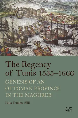 La Reggenza di Tunisi, 1535-1666: Genesi di una provincia ottomana nel Maghreb - The Regency of Tunis, 1535-1666: Genesis of an Ottoman Province in the Maghreb