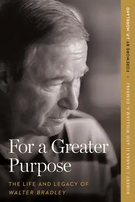 Per uno scopo più grande: La vita e l'eredità di Walter Bradley - For a Greater Purpose: The Life and Legacy of Walter Bradley