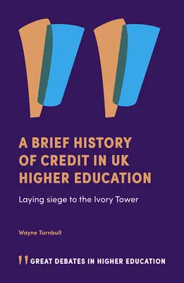 Breve storia del credito nell'istruzione superiore del Regno Unito: Assedio alla torre d'avorio - A Brief History of Credit in UK Higher Education: Laying Siege to the Ivory Tower