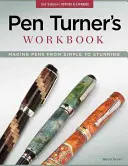 Il libro di lavoro del tornitore di penne: Creare penne da semplici a straordinarie - Pen Turner's Workbook: Making Pens from Simple to Stunning