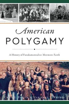 Poligamia americana: Una storia della fede mormone fondamentalista - American Polygamy: A History of Fundamentalist Mormon Faith