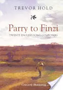Da Parry a Finzi: venti compositori di canzoni inglesi - Parry to Finzi: Twenty English Song-Composers
