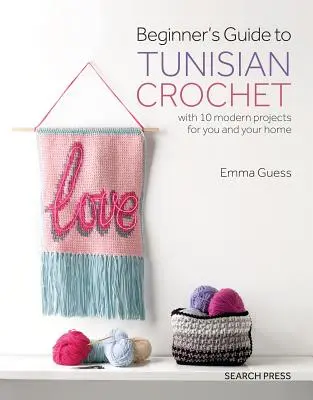 Guida per principianti all'uncinetto tunisino: Con 10 progetti moderni per voi e la vostra casa - Beginner's Guide to Tunisian Crochet: With 10 Modern Projects for You and Your Home
