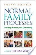 Processi familiari normali, quarta edizione: Diversità e complessità crescenti - Normal Family Processes, Fourth Edition: Growing Diversity and Complexity
