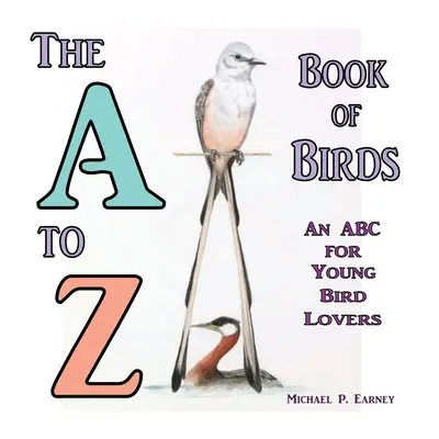 Il libro degli uccelli dalla A alla Z, un ABC per giovani amanti degli uccelli - The A to Z Book of Birds, An ABC for Young Bird Lovers