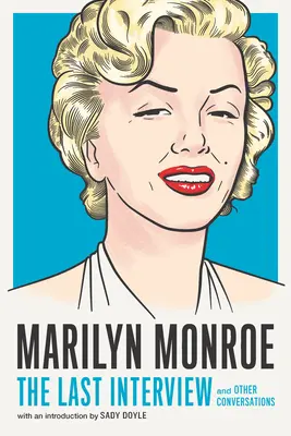 Marilyn Monroe: L'ultima intervista: E altre conversazioni - Marilyn Monroe: The Last Interview: And Other Conversations