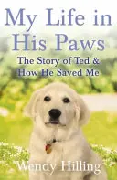 La mia vita tra le sue zampe - La storia di Ted e di come mi ha salvato - My Life In His Paws - The Story of Ted and How He Saved Me