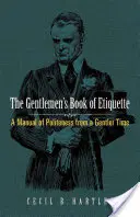 Il libro del galateo per gentiluomini: Un manuale di cortesia di un'epoca più gentile - The Gentlemen's Book of Etiquette: A Manual of Politeness from a Gentler Time
