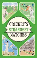Le partite più strane del cricket - Storie straordinarie ma vere di oltre un secolo di cricket - Cricket's Strangest Matches - Extraordinary but true stories from over a century of cricket